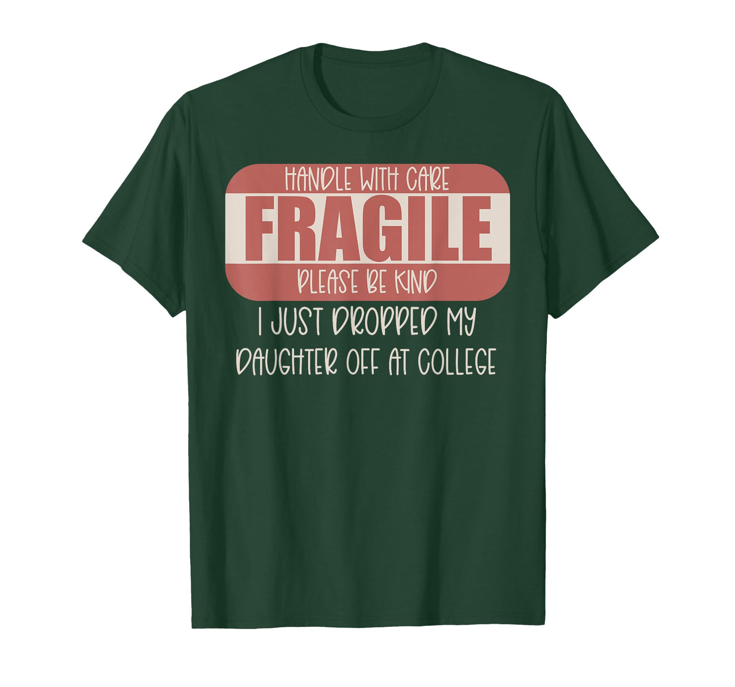 Handle With Care I Just Dropped My Daughter Off At College T-Shirt