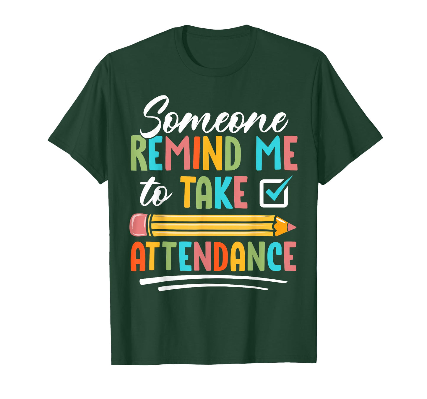 Someone Remind Me to Take Attendance - Funny Teacher Life T-Shirt