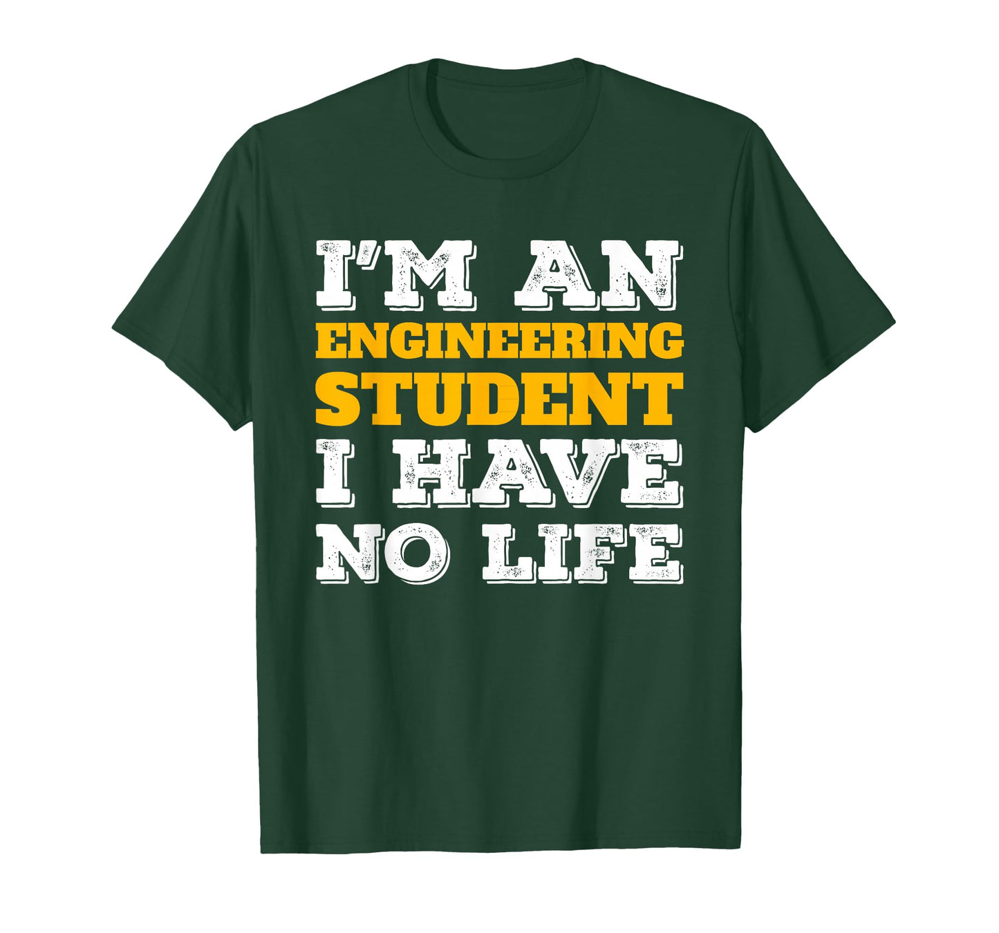 Im an Engineering Student I Have No Life STEM Major T-Shirt