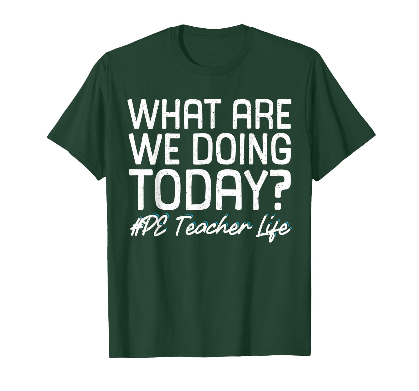 What Are We Doing Today? #PE Teacher Life T-Shirt