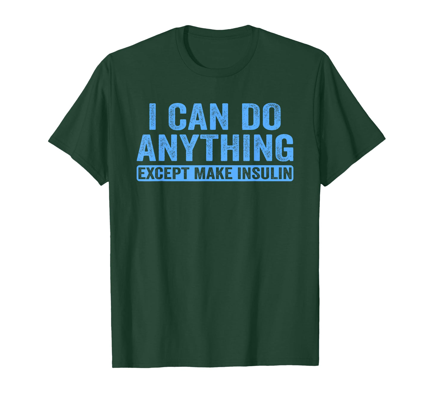 I Can Do Anything Except Make Insulin Diabetes Awareness T1D T-Shirt