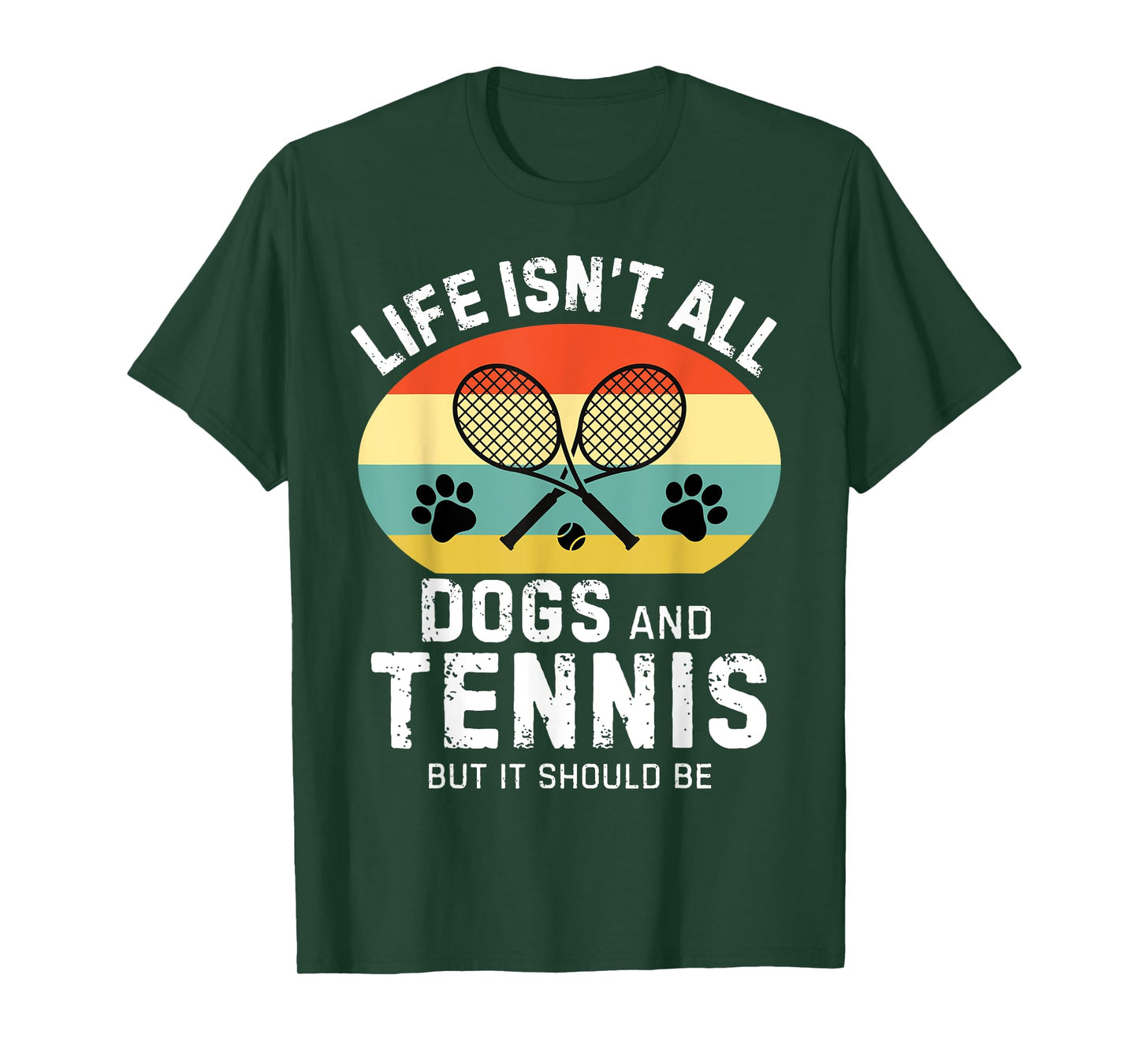Life isn't all dogs and Tennis but it should be Funny Tennis T-Shirt