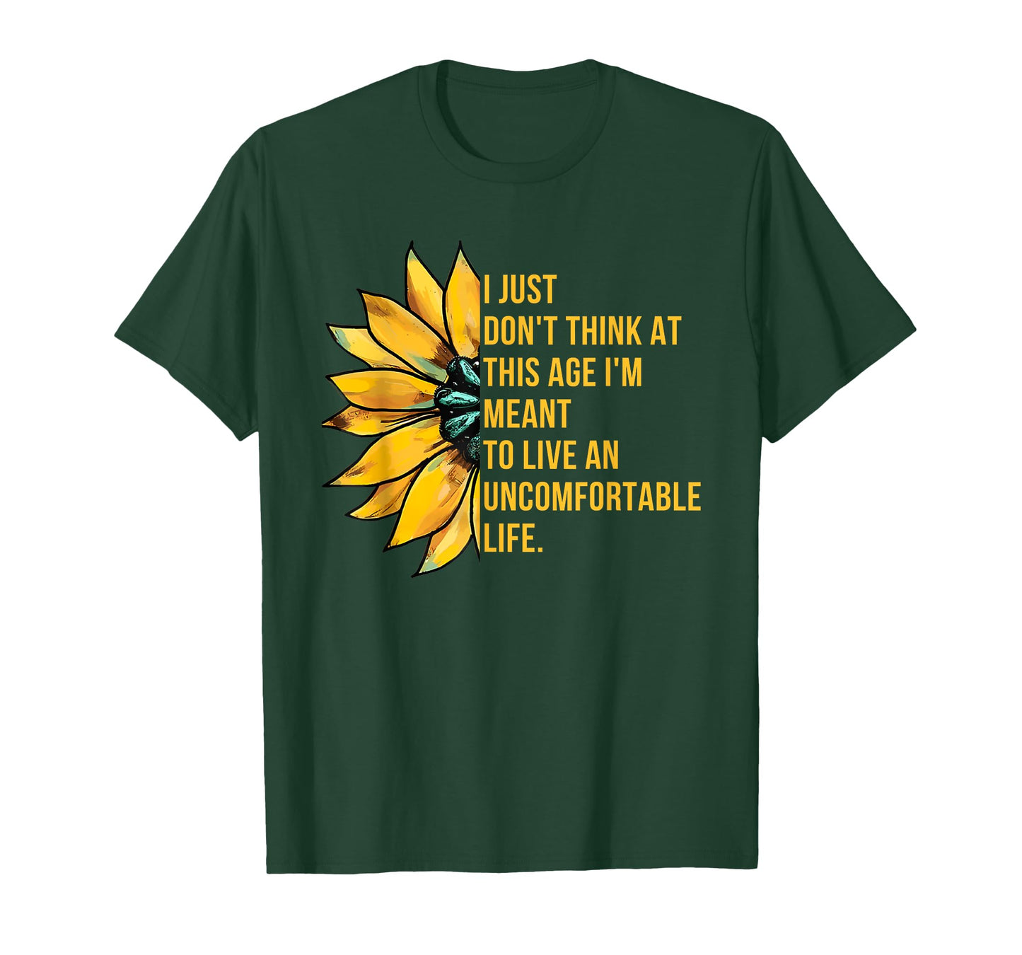 Don't Think At This Age I'm Meant To Live Uncomfortable Life T-Shirt