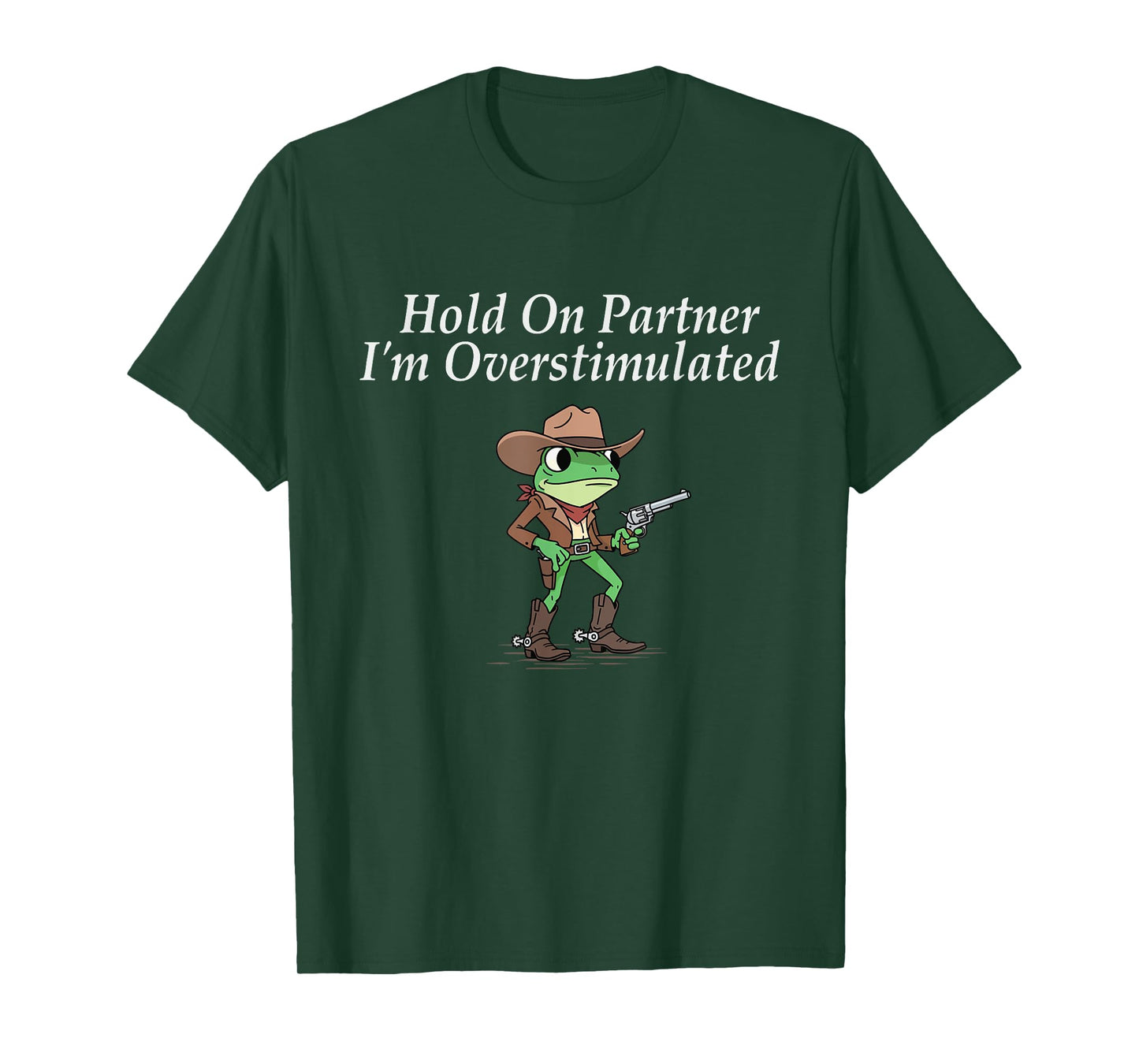 Hold On Partner I'm Overstimulated - Cowboy Western Cowpoke T-Shirt
