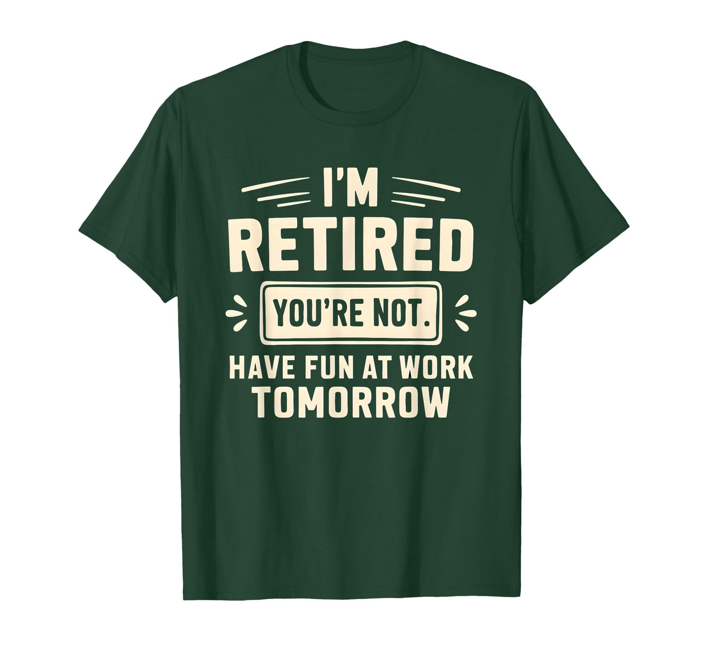 Retired Funny You’re Not Work Tomorrow Joke Humor T-Shirt