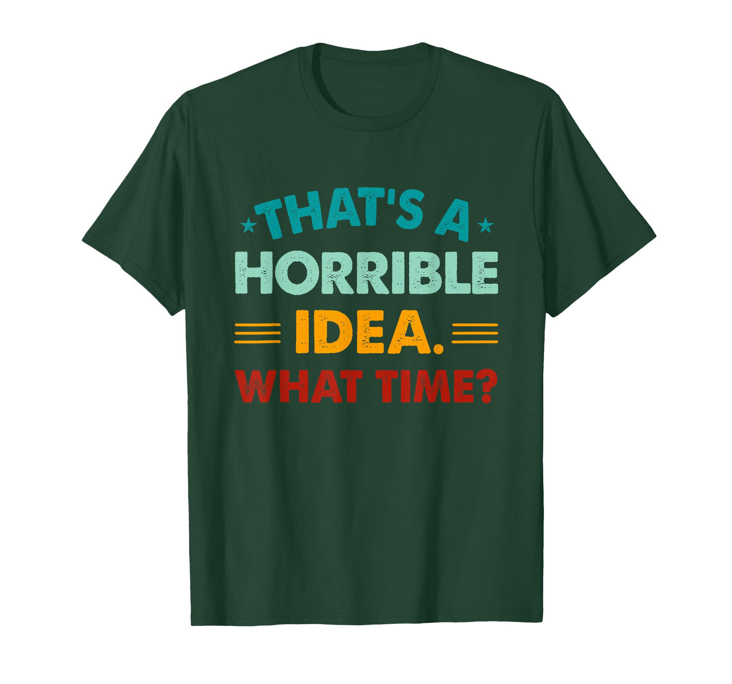 Funny Thats A Horrible Idea What Time T-Shirt