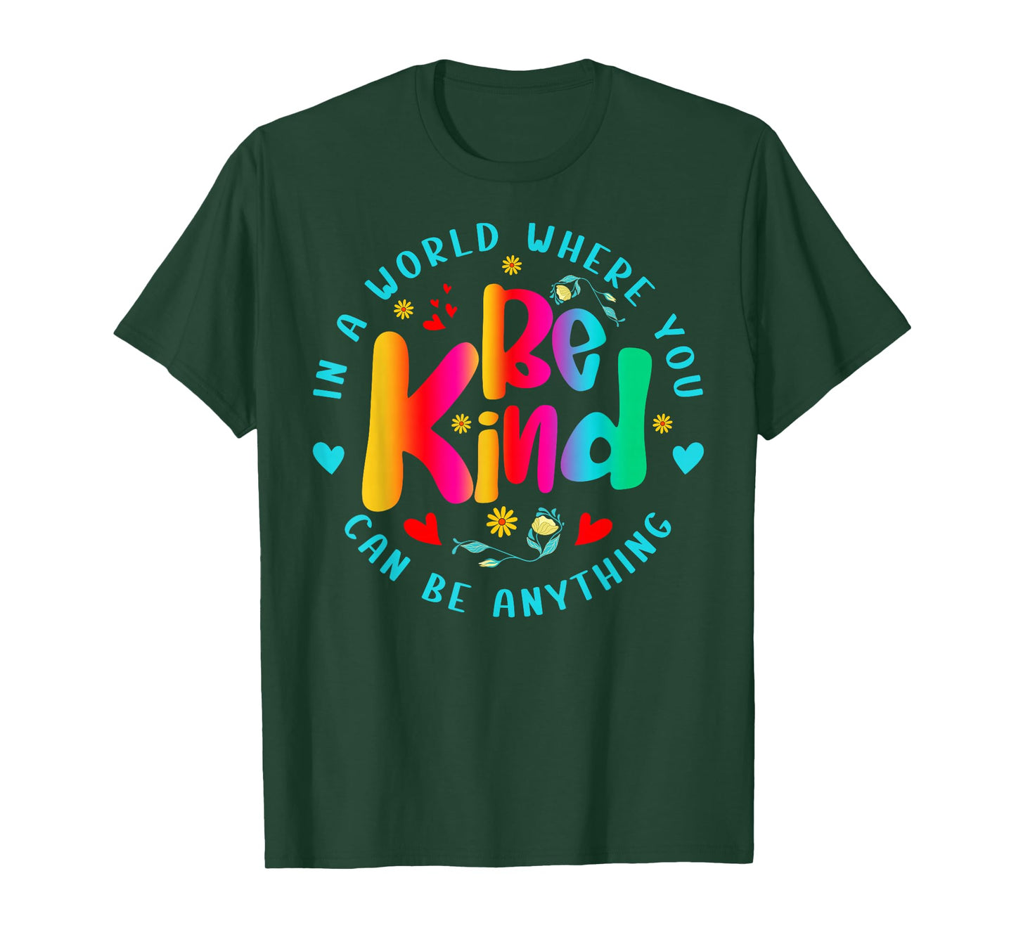 Be Kind in A World Where You Can Be Anything for Men Women T-Shirt