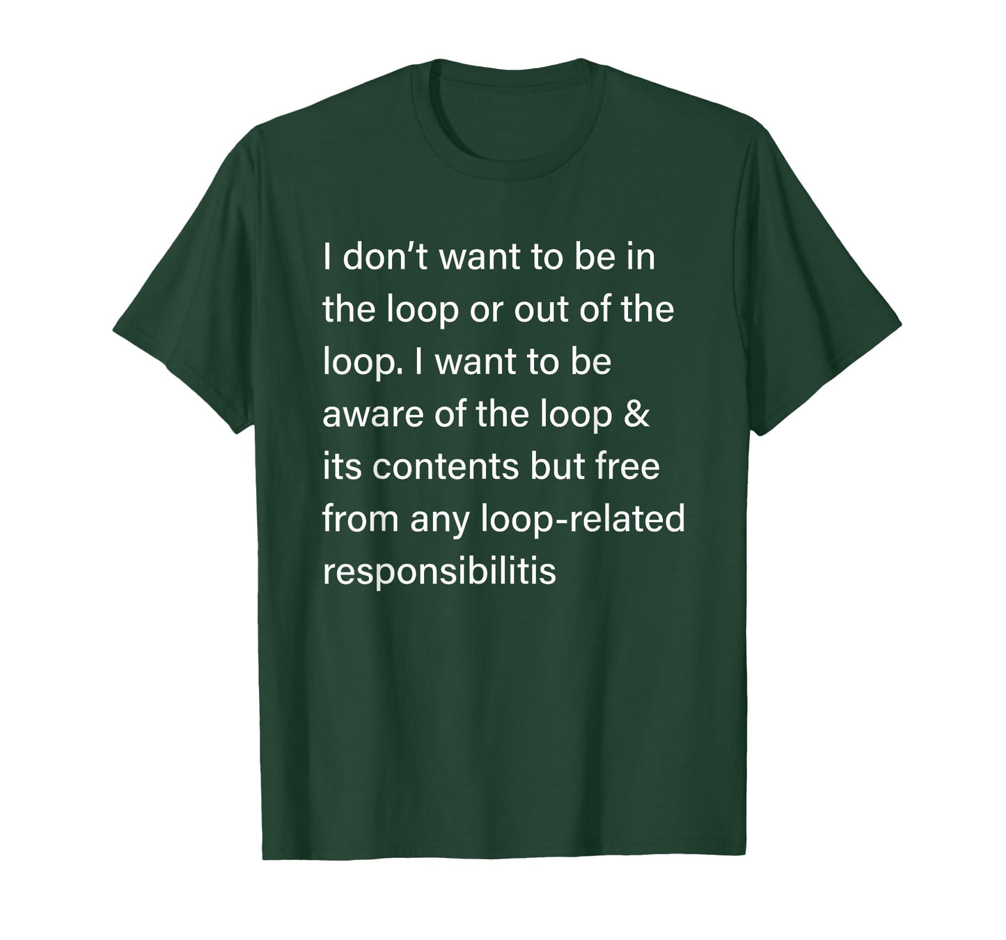 I Don’t Want to Be in or Out of The Loop Sarcastic Quote T-Shirt