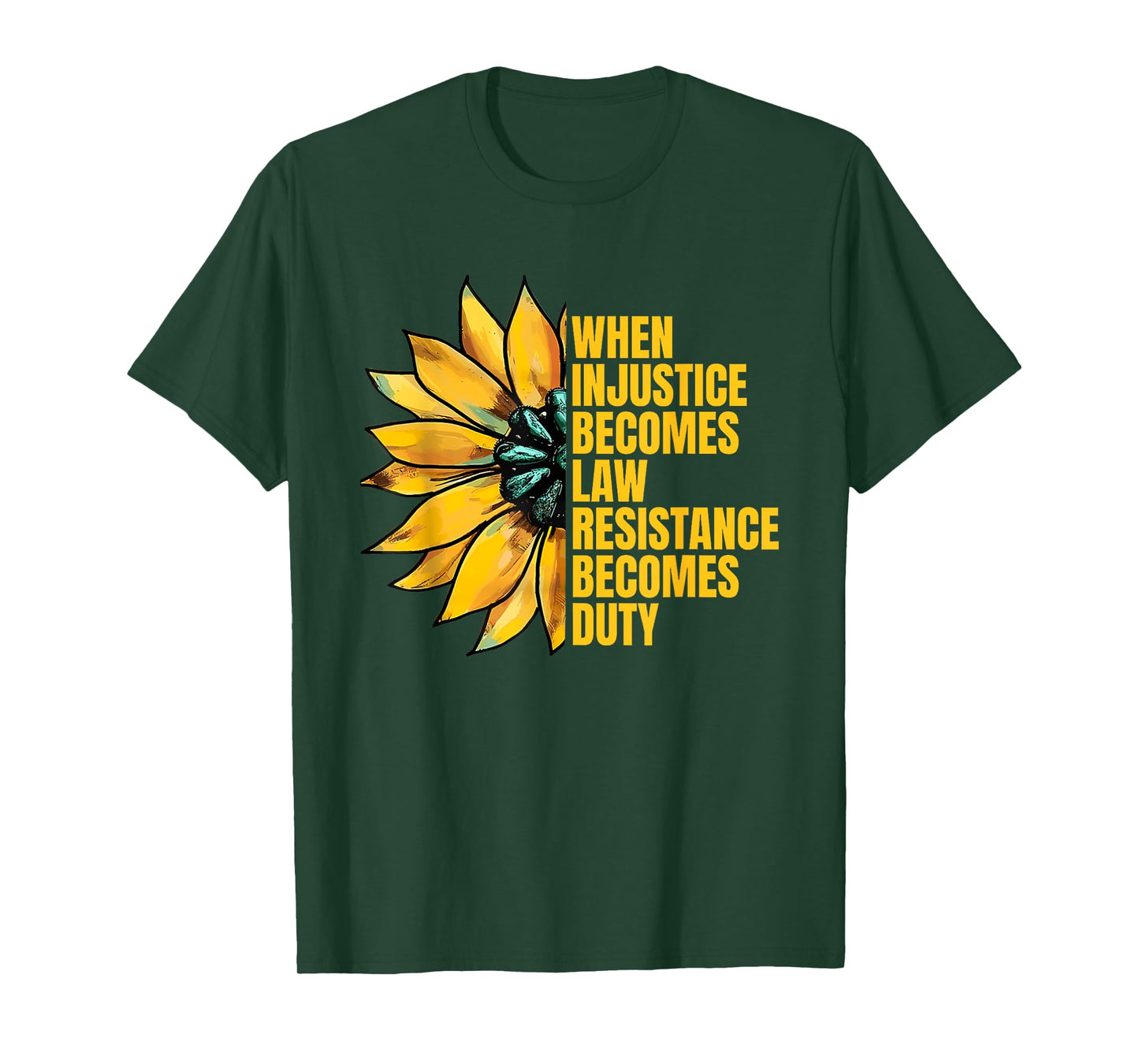 When Injustice Becomes Law Resistance Becomes Duty Sunflower T-Shirt