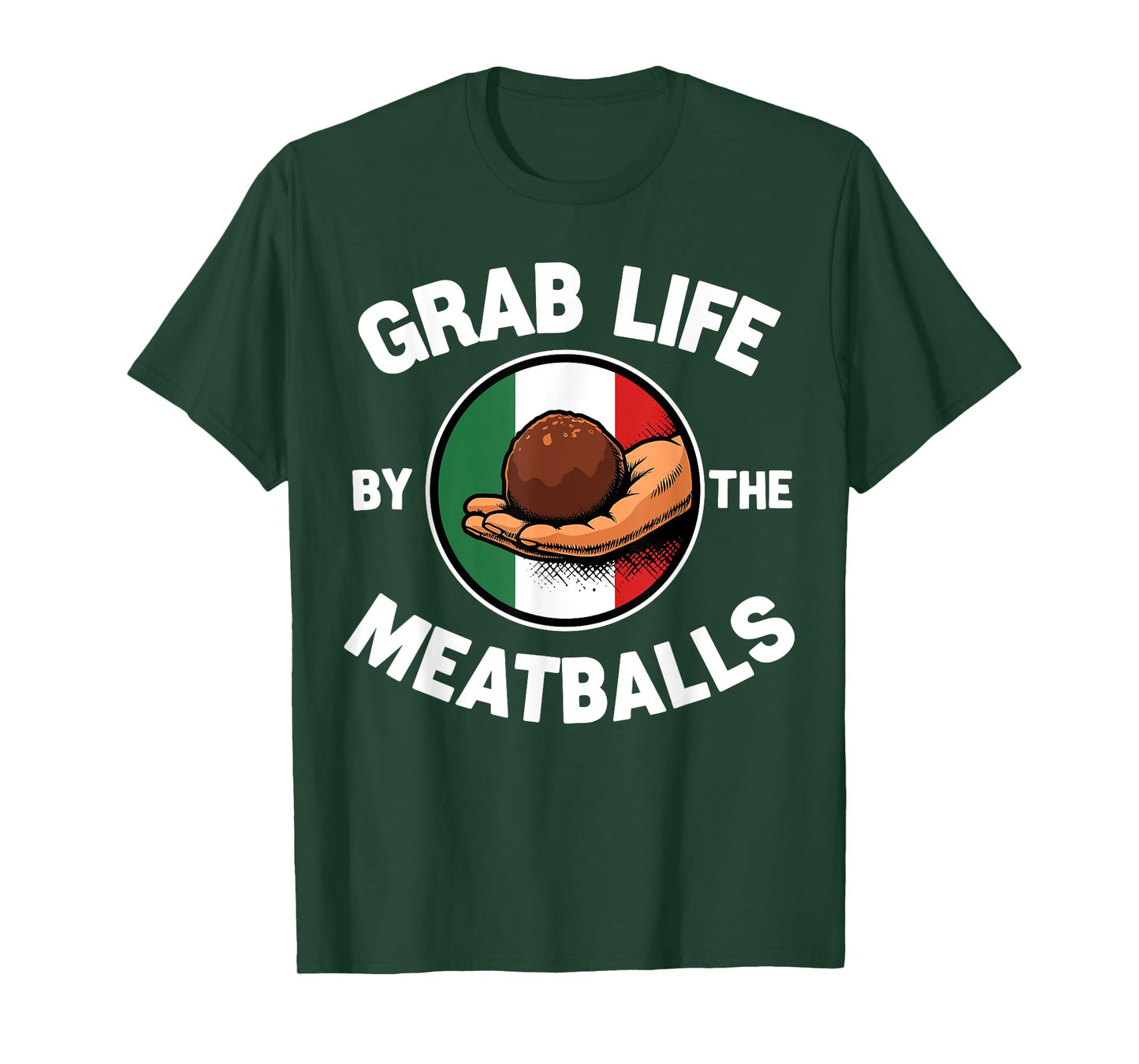 Grab Life By The Meatballs Funny Italian Foodie T-Shirt