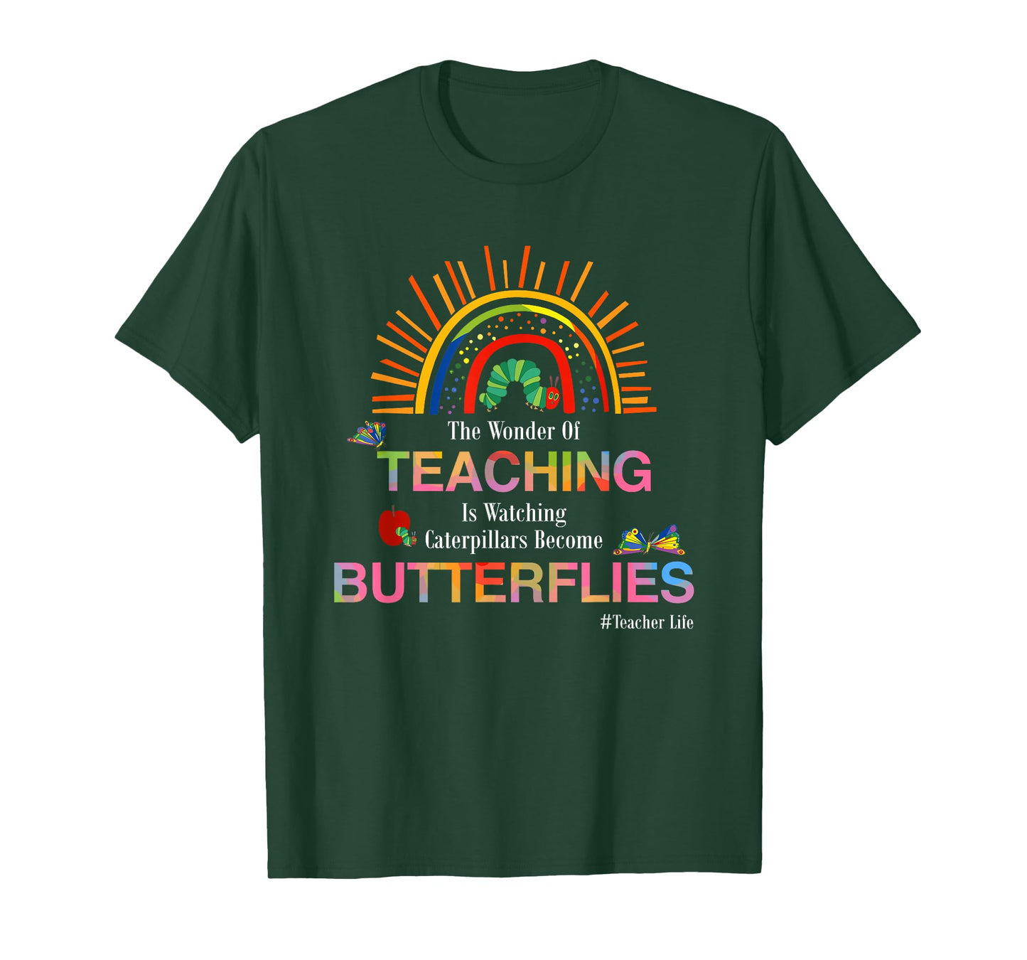 The Wonder Of Teaching Is Watching Caterpillars Become T-Shirt