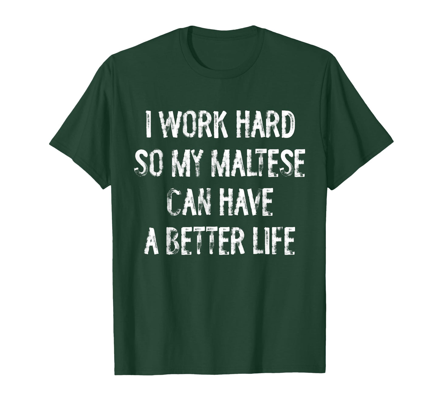 I Work Hard So My Maltese Can Have A Better Life T-Shirt