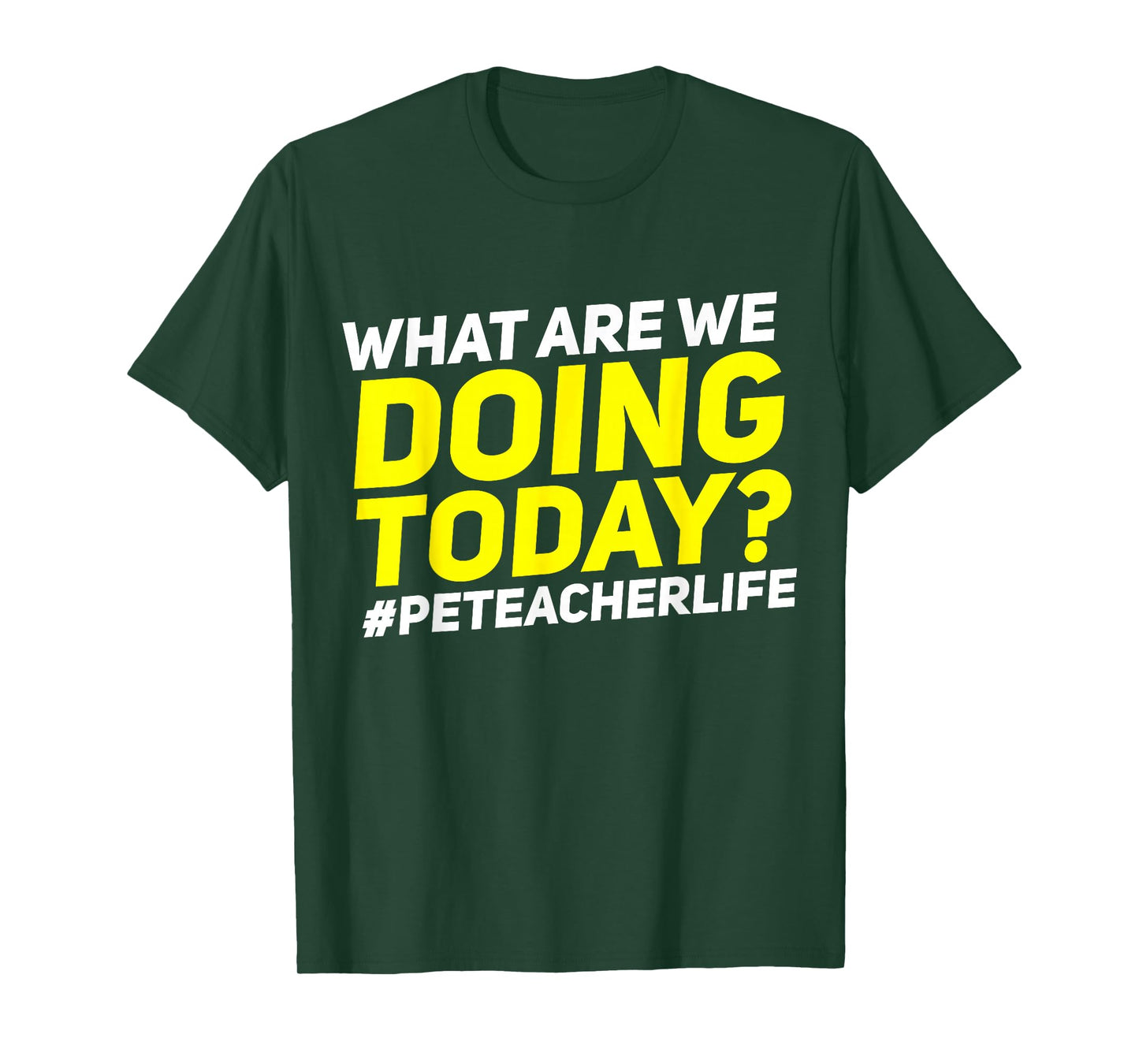What Are We Doing Today? #PE Teacher Life T-Shirt