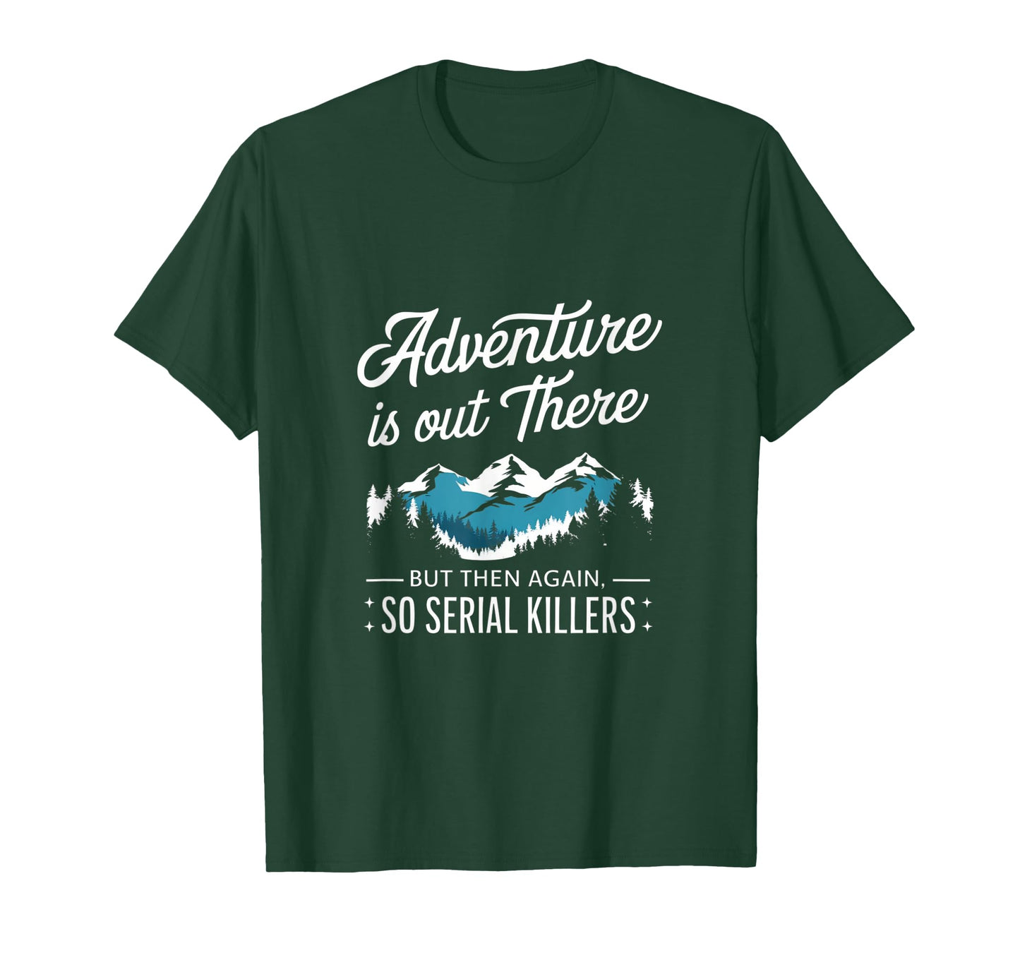Adventure Is Out There And So Is Serial Killer T-Shirt