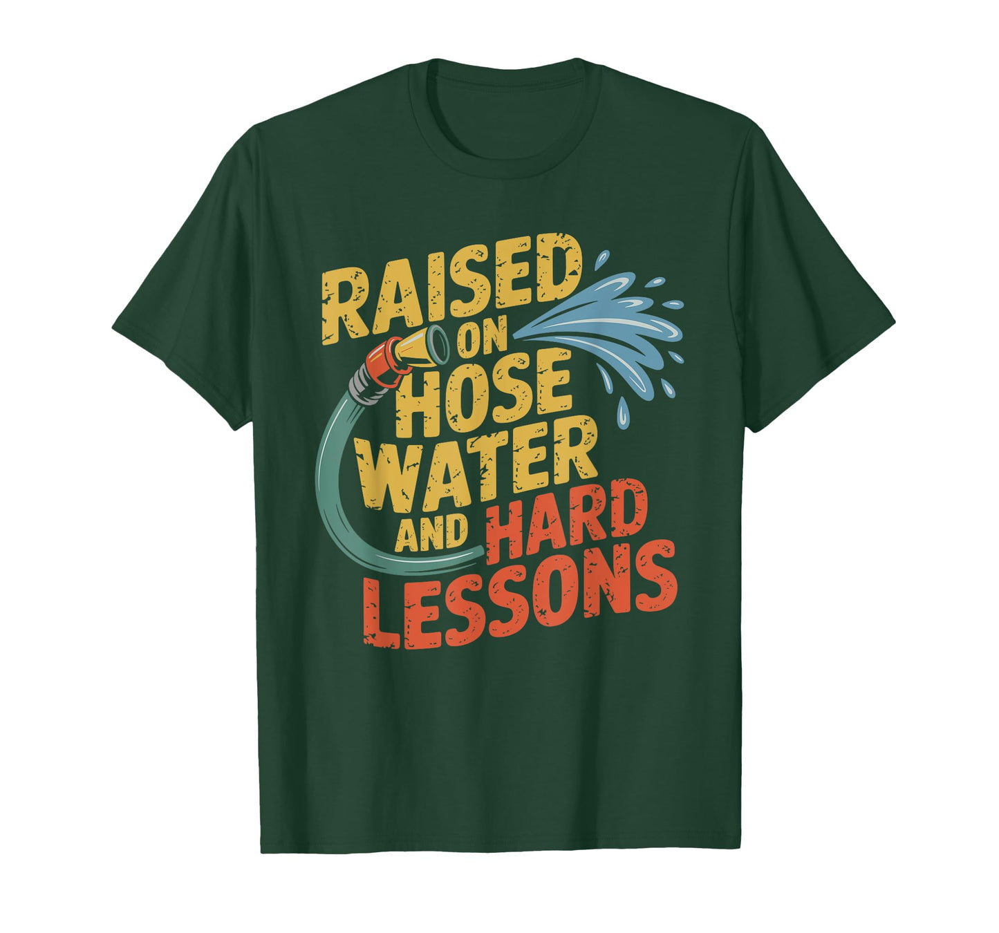 Raised on Hose Water and Hard Lessons. Funny T-Shirt