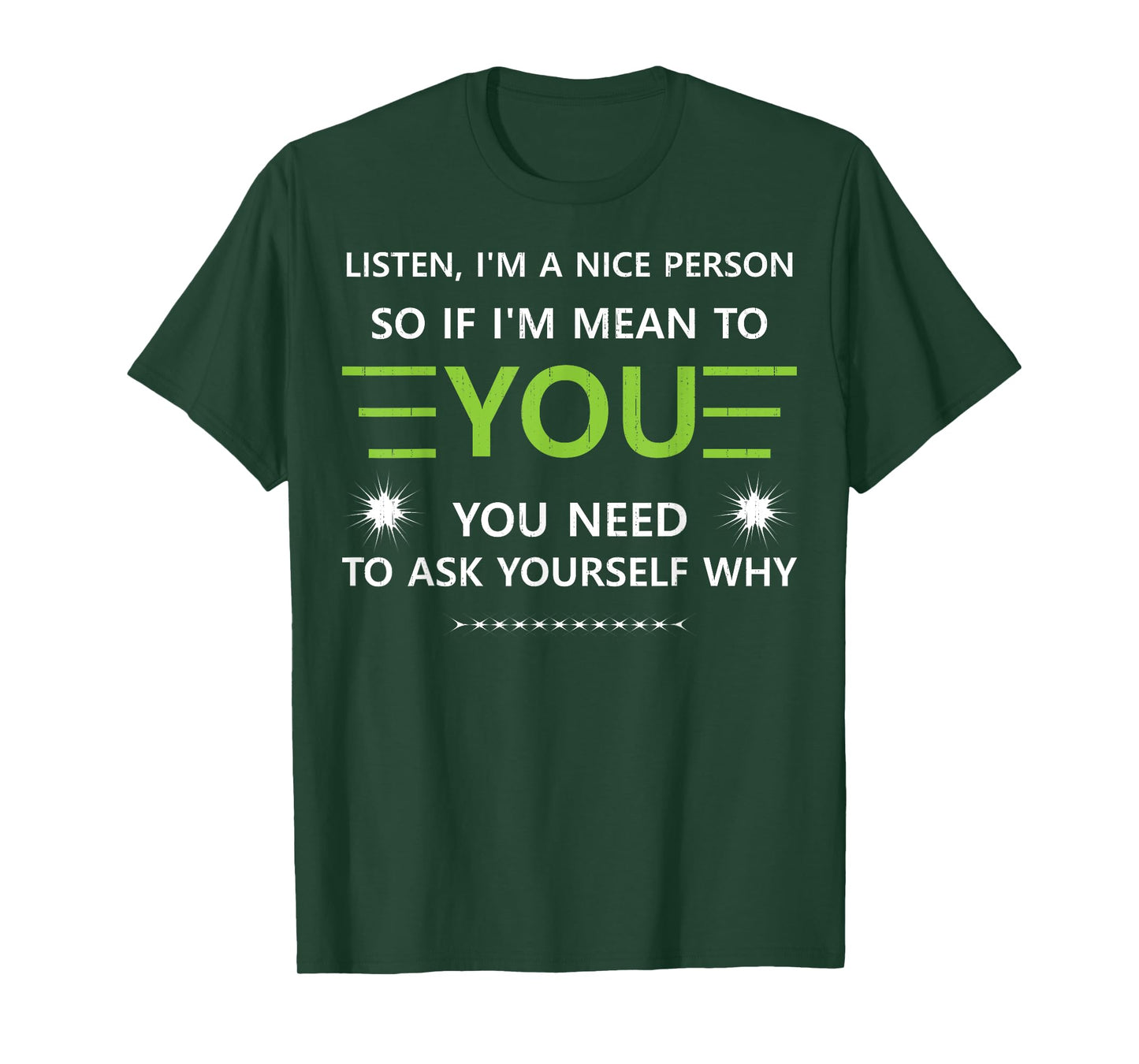 Listen I'm A Nice Person So.... You Need to Ask Yourself Why T-Shirt