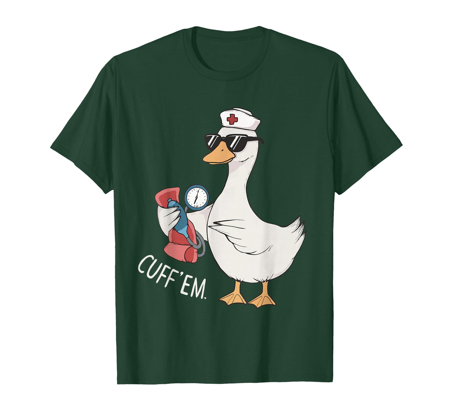 Cuff 'Em Goose Nurse Funny Silly Goose Meme ER Nurse T-Shirt