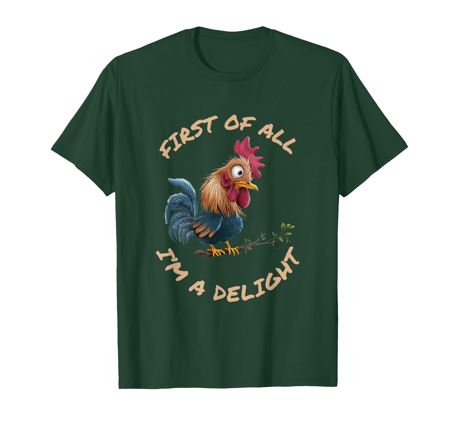 First Of All I'm A Delight Sarcastic Funny Rooster T-Shirt