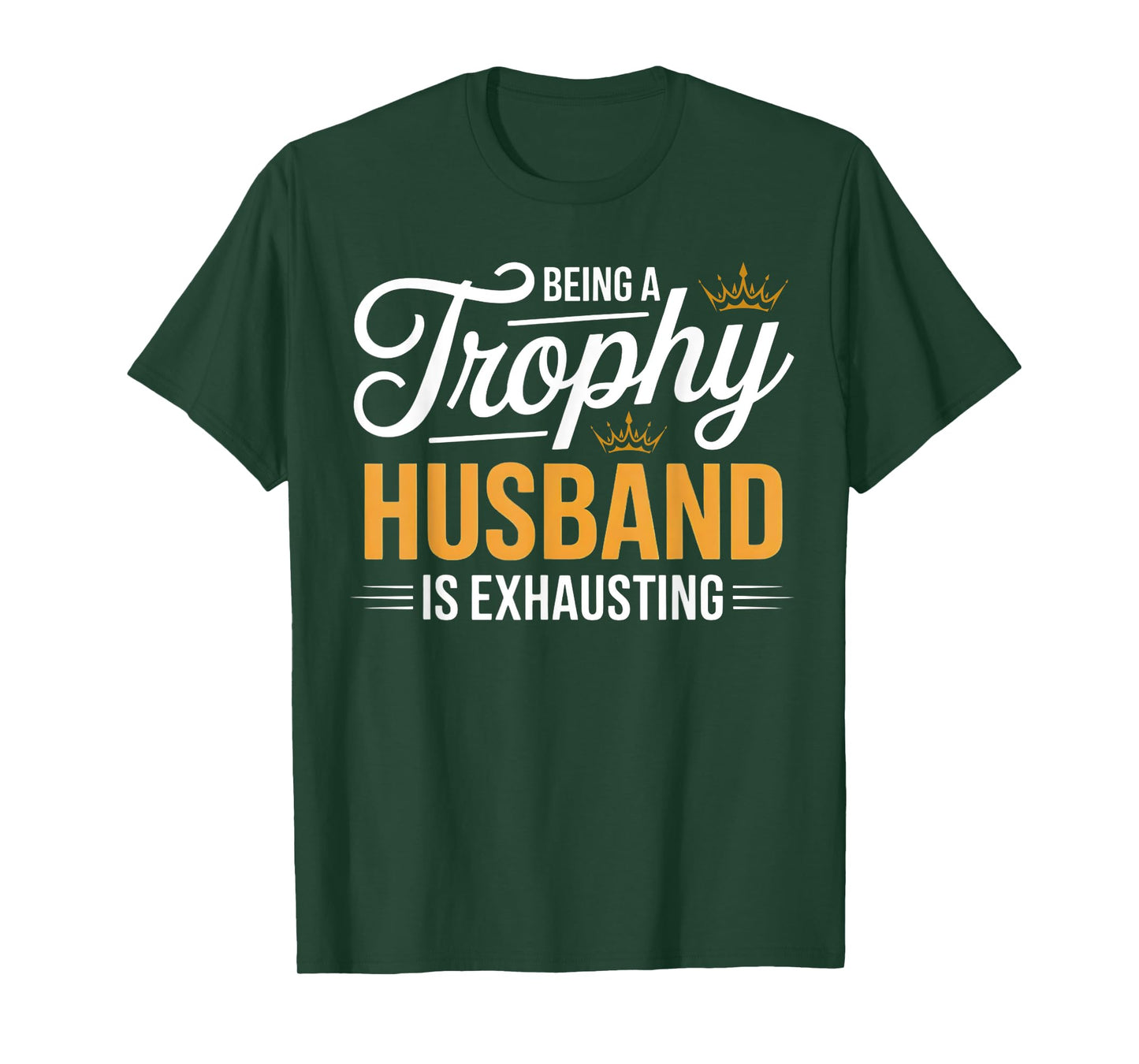 Being A Trophy Husband Is Exhausting Future Husband Humor T-Shirt