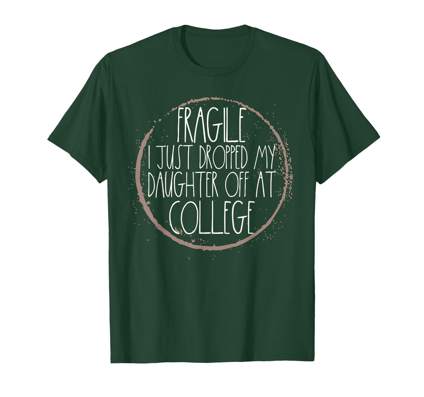 Fragile I Just Dropped My Daughter Off At College Drop Off T-Shirt