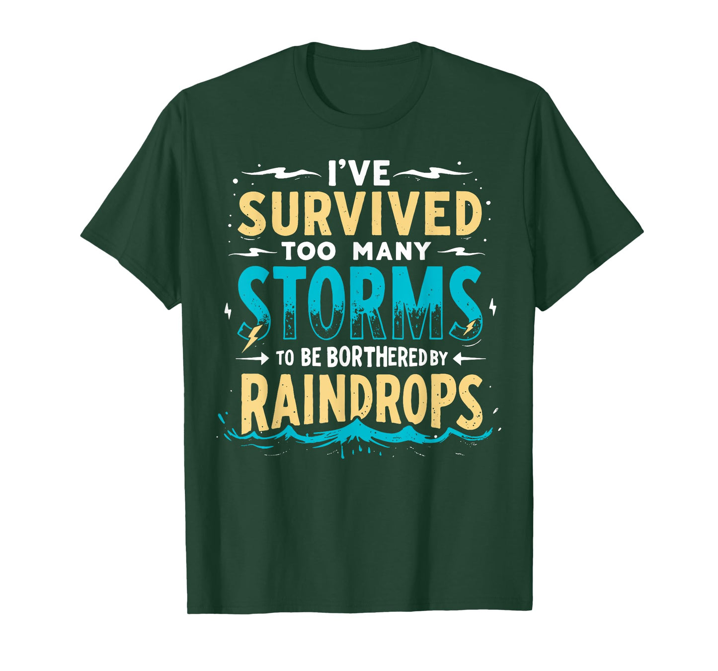 I've Survived Too Many Storms To Be Bothered By Raindrops T-Shirt