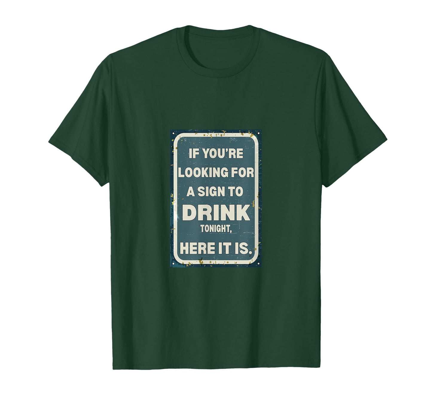 If You're Looking for A Sign to Drink Tonight, Here It is. T-Shirt