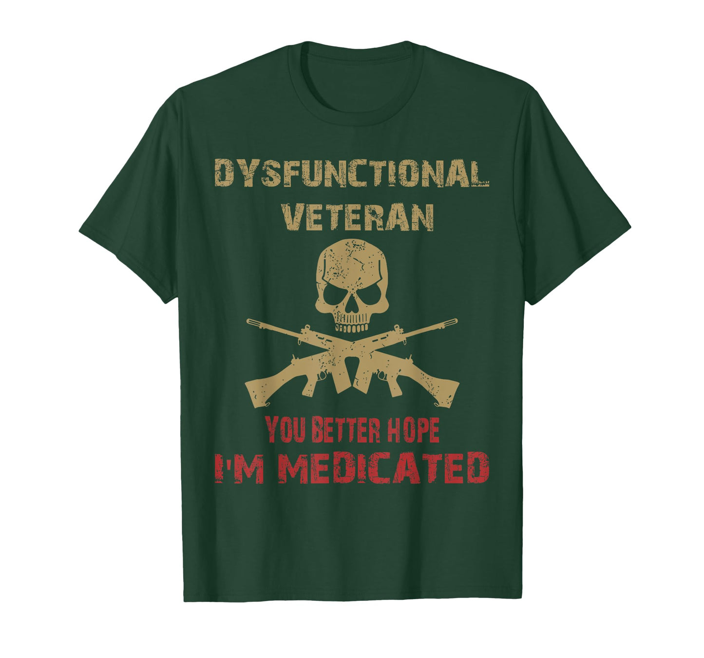Dysfunctional Veteran You Better Hope I'm Medicated T-Shirt