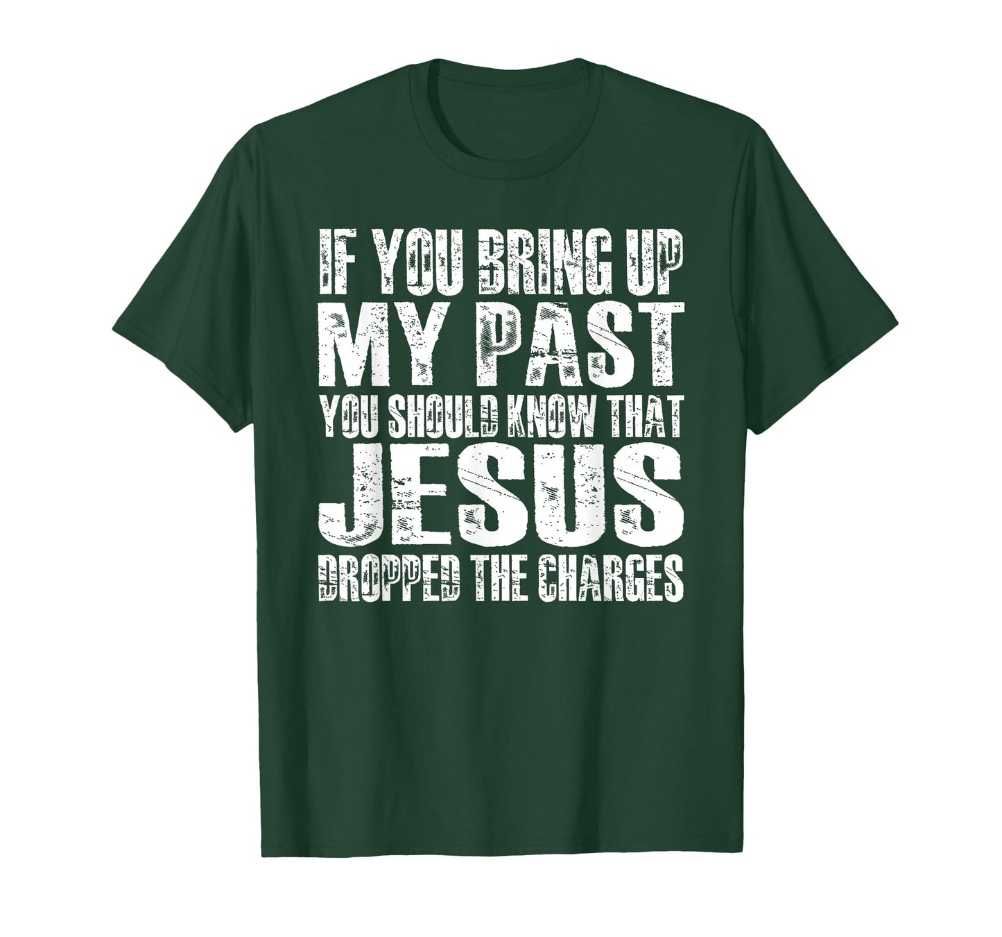 If You Bring Up My Past You Should Know That Jesus (on back) T-Shirt