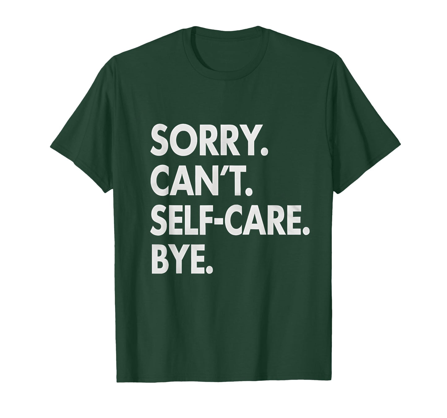 Sorry Can’t Self Care Bye Mental Health Awareness Self-Love T-Shirt