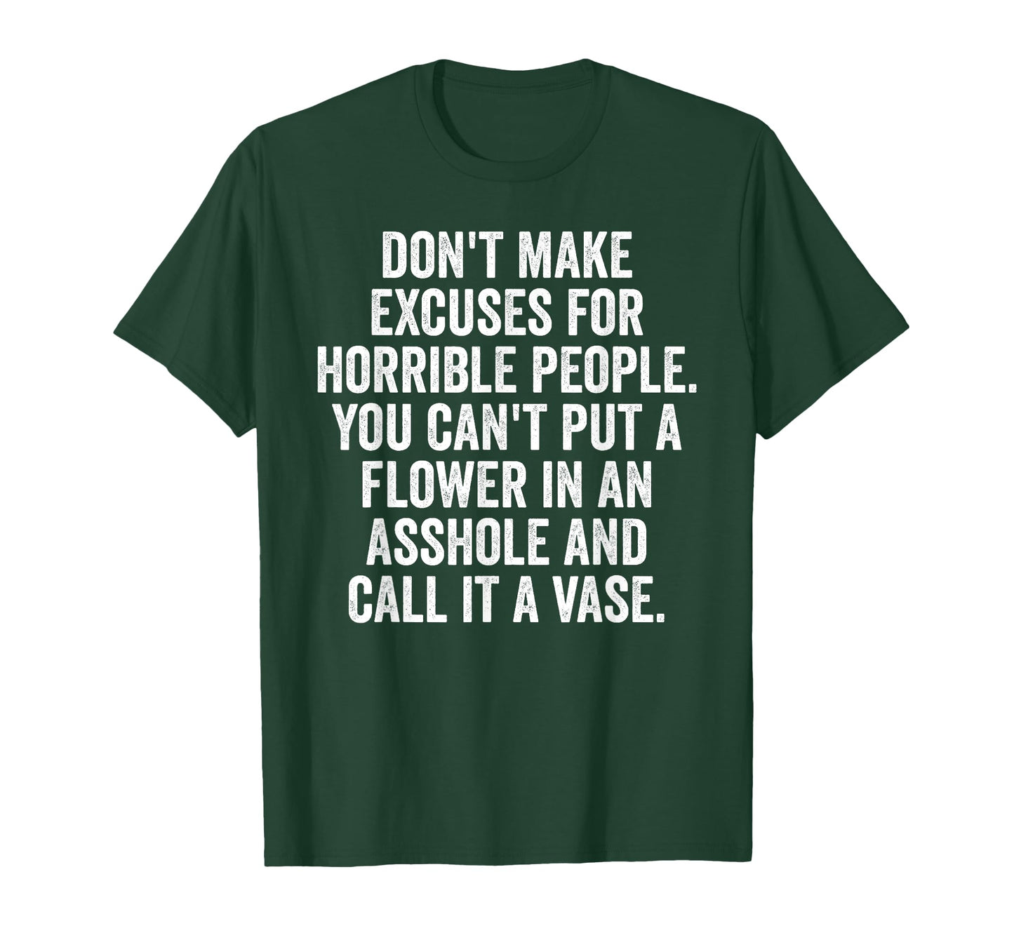 Don't Make Excuses for Horrible People, funny saying T-Shirt