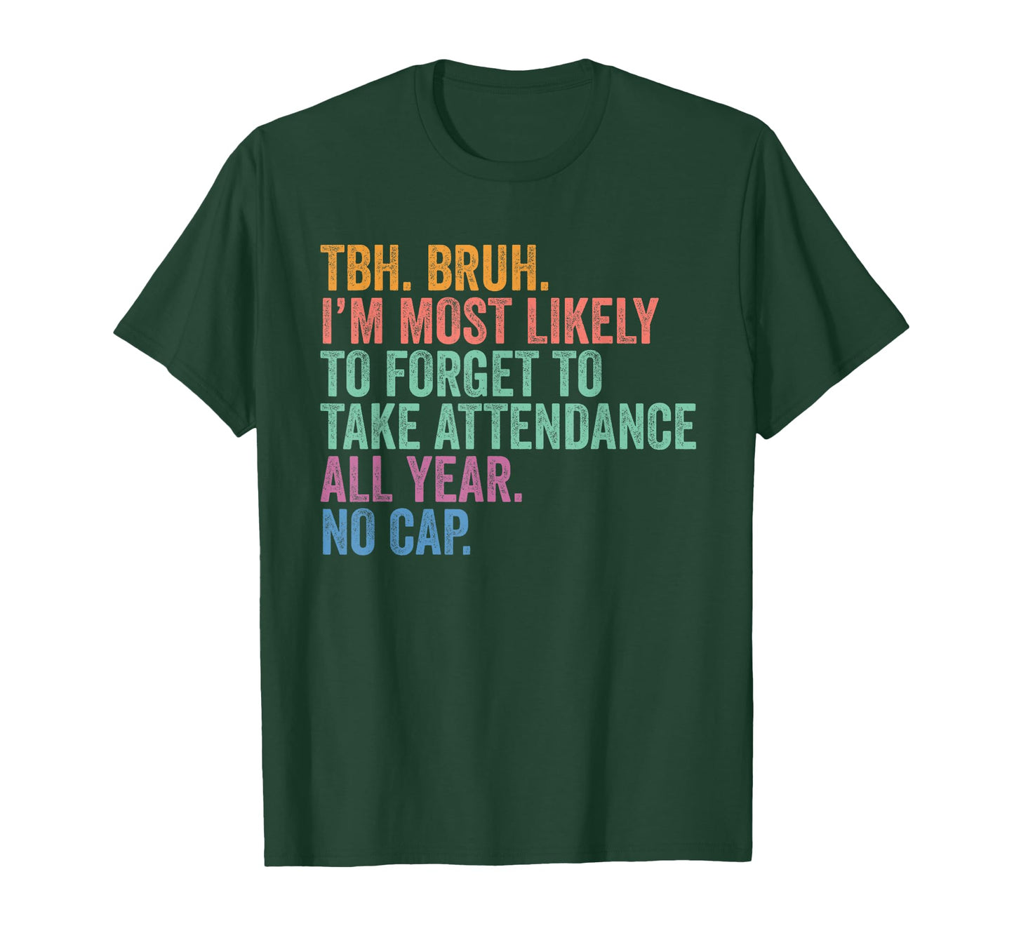 Back To School TBH Bruh Forget Attendance All Year No Cap T-Shirt