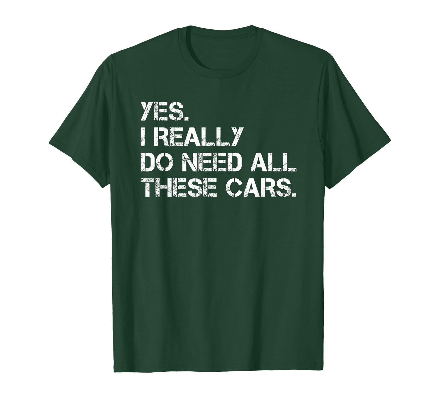 Yes I Really Do Need All These Cars Funny Car T-Shirt