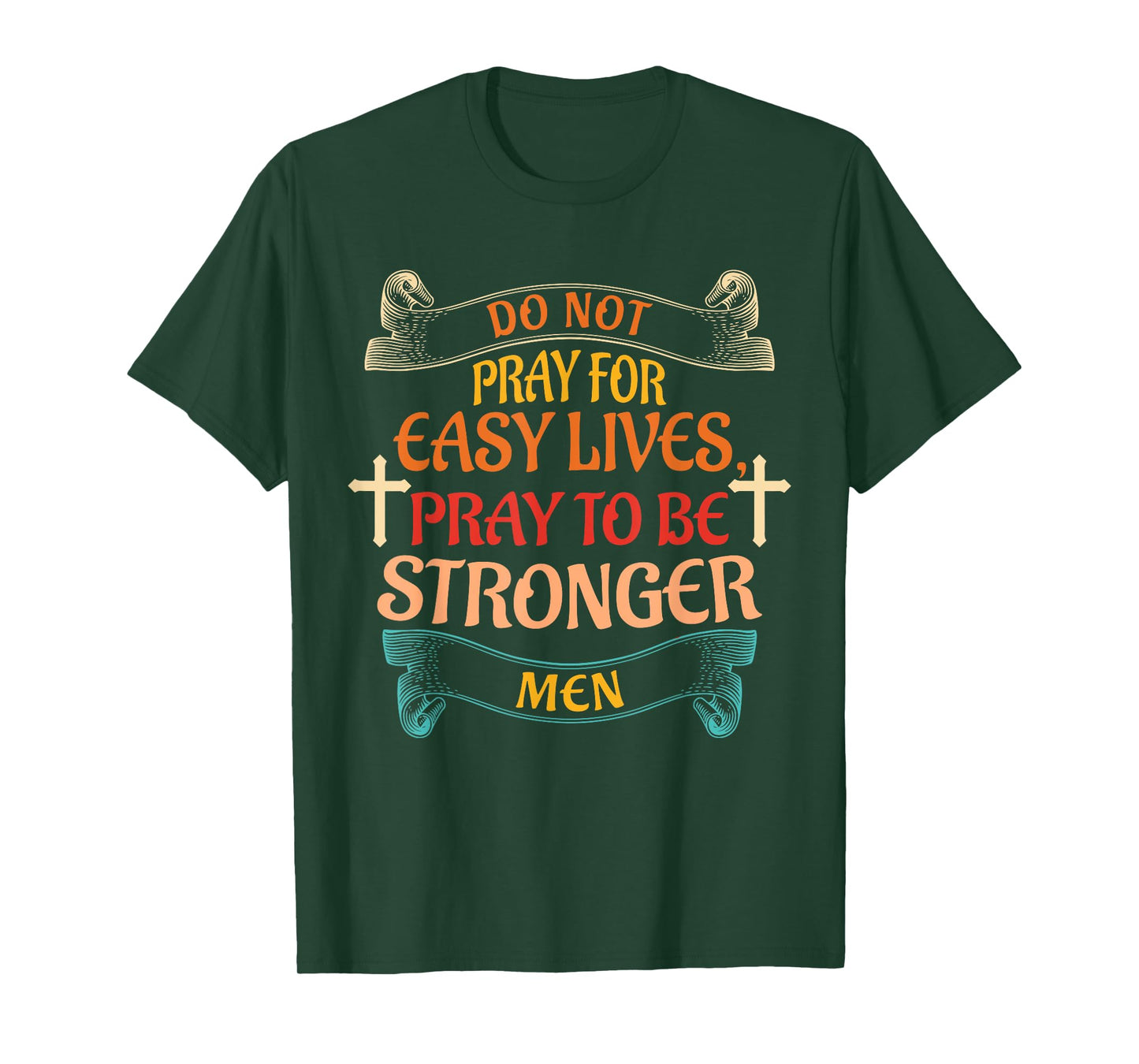 Do Not Pray For Easy Lives Quote T-Shirt