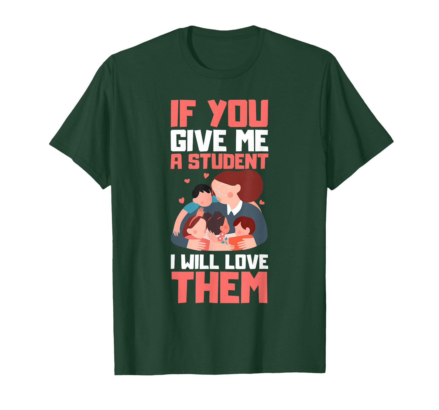 If You Give Me A Student I'll Love Them Teacher Present T-Shirt