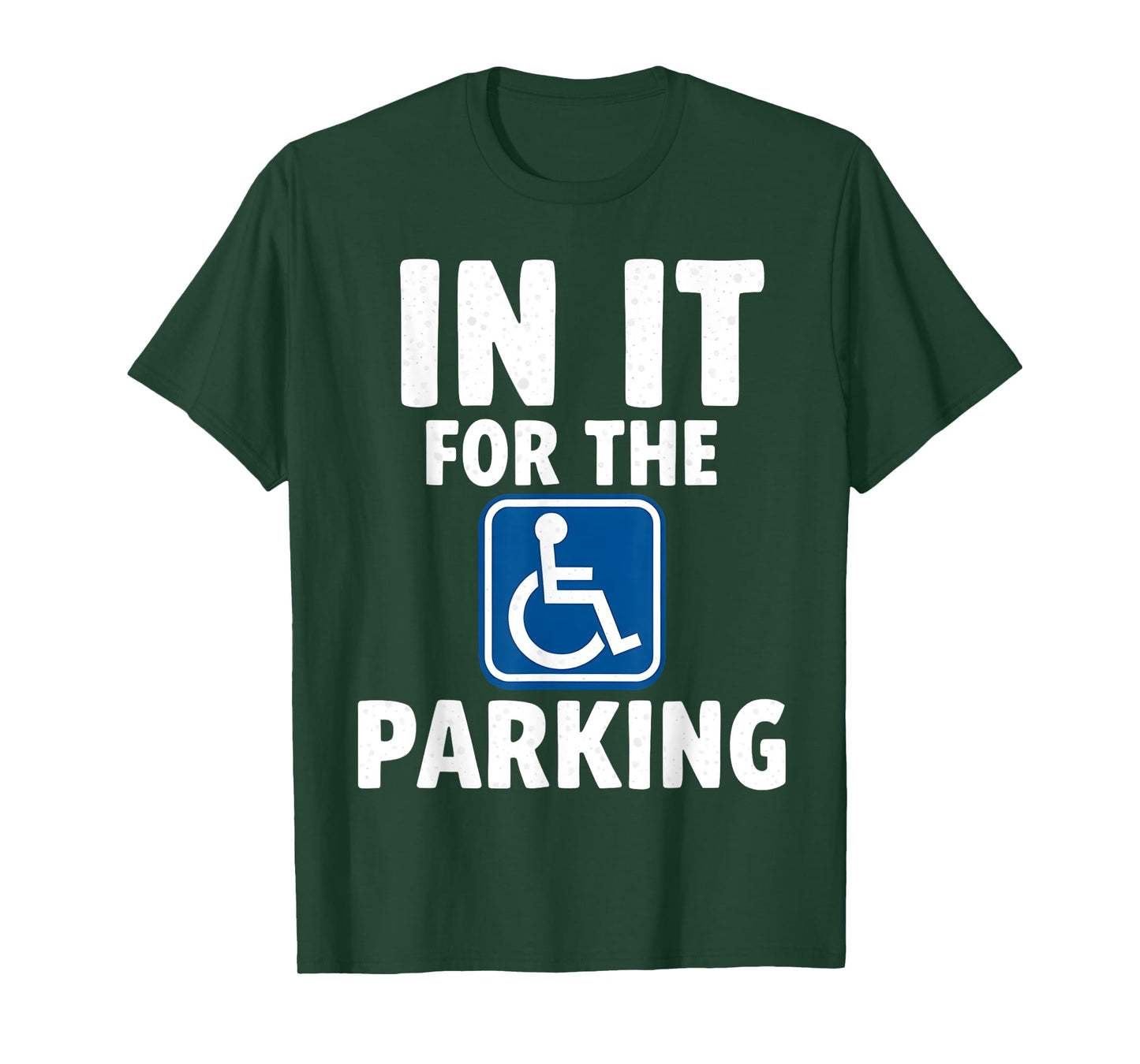 In It For The Parking - Wheelchair Handicap Disability T-Shirt