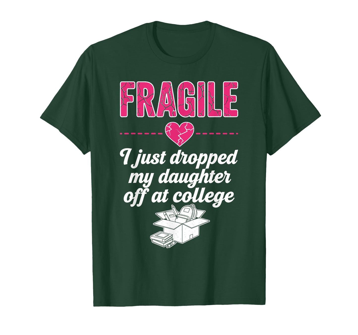 Fragile I Just Dropped My Daughter Off at College Parent T-Shirt