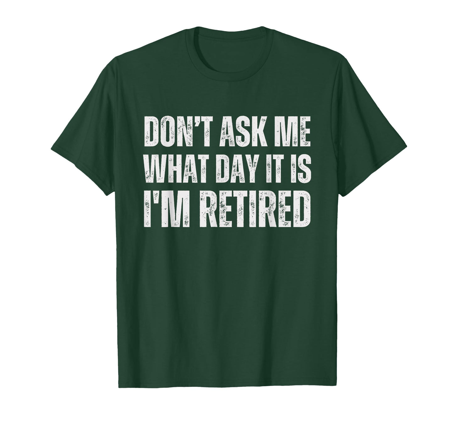 Don't ask me what day it is i am retired, funny retired T-Shirt