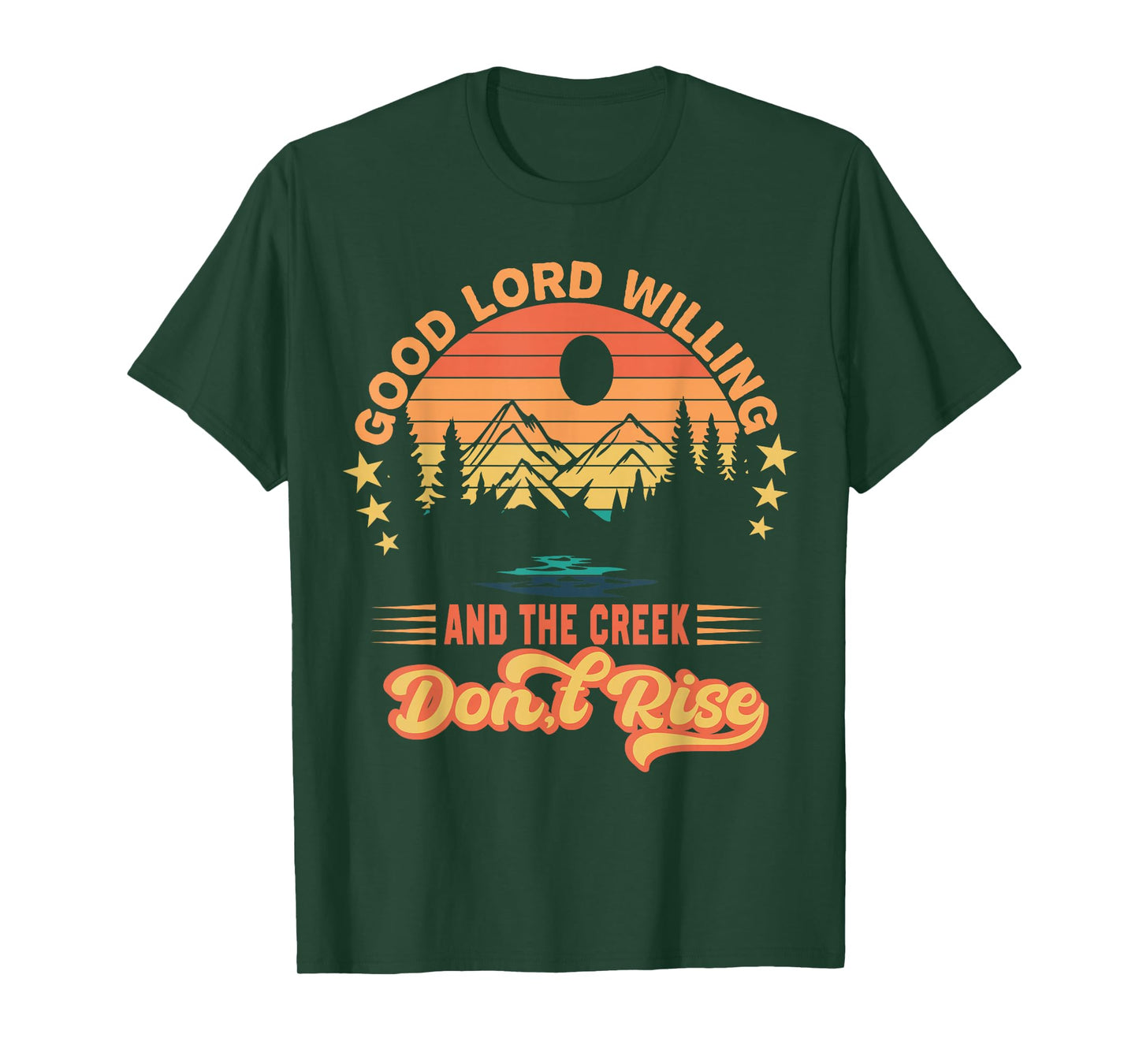 Good Lord Willing The Creek Don't Rise Design T-Shirt