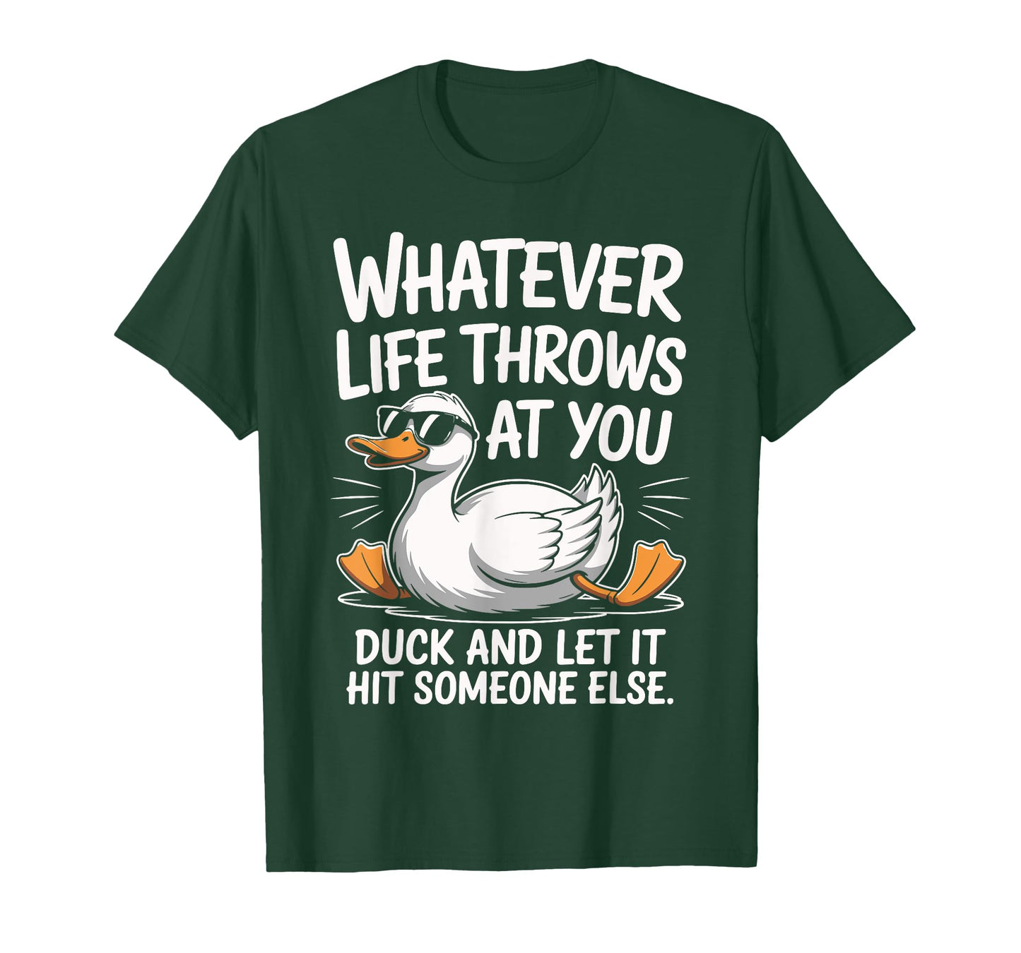 Whatevers Life Throws at You Duck let it hit Someone Else T-Shirt