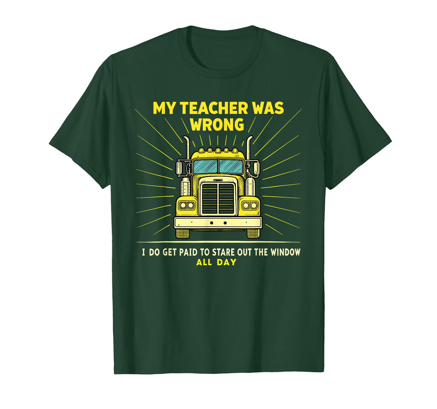 Funny Truck Driver Graphic Trucker My Teacher Was Wrong T-Shirt
