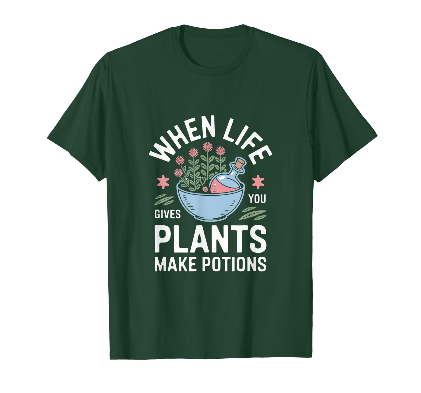 When Life Gives You Plants Make Potions T-Shirt
