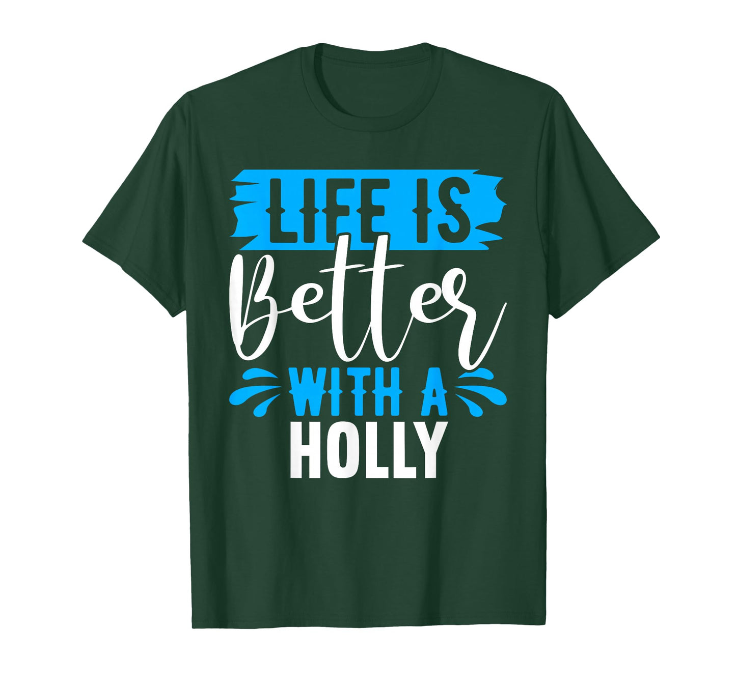 Life Is Better With A HOLLY T-Shirt Name HOLLY T-Shirt