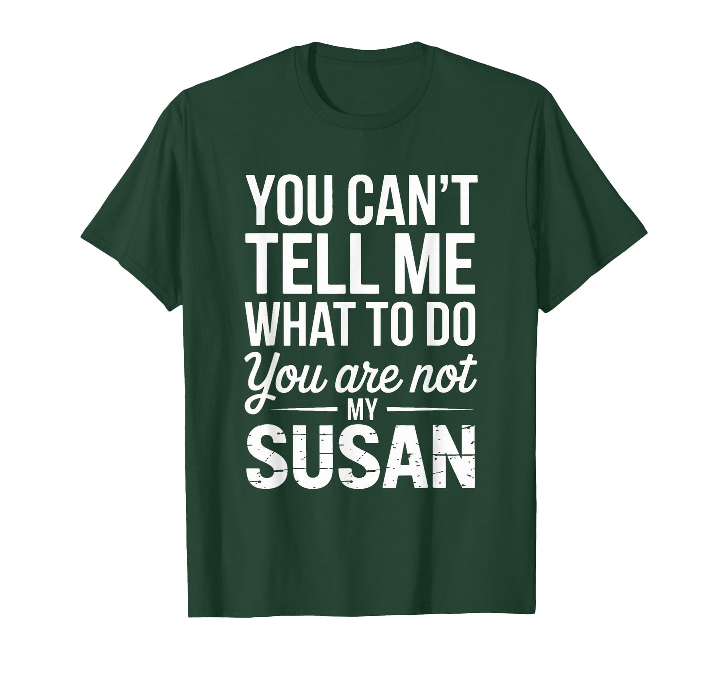 You Can't Tell Me What To Do You Are Not My Susan T-Shirt