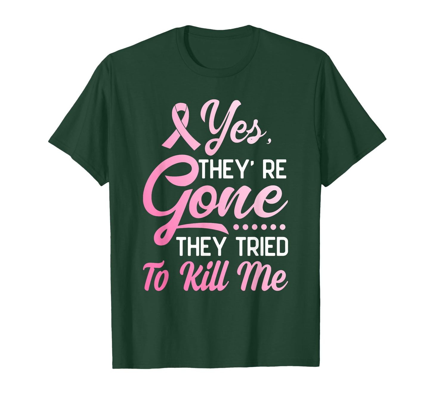 Yes Theyre Gone They Tried to Kill Me Breast Cancer Survivor T-Shirt