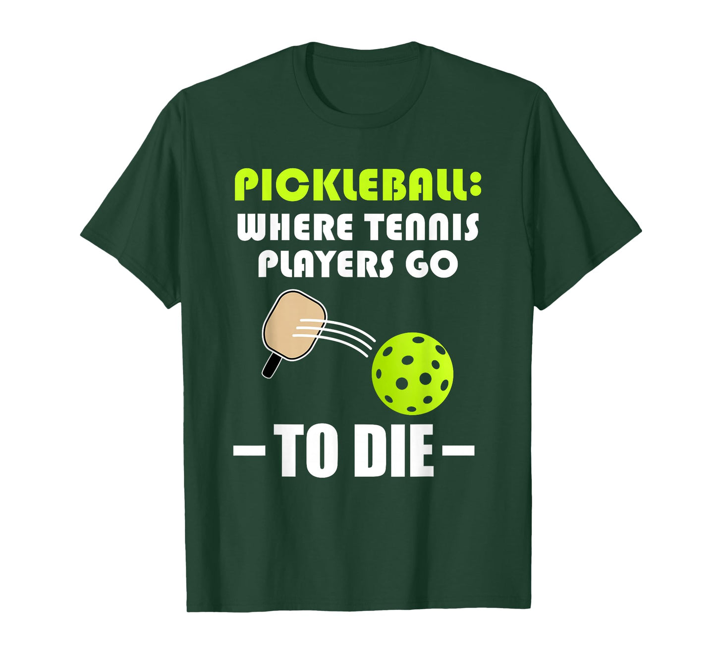 Pickleball: Where Tennis Players Go to Die - Pickleball Life T-Shirt