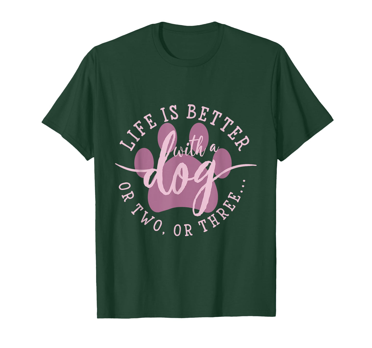 Life is Better with A Dog Or Two Or Three T-Shirt
