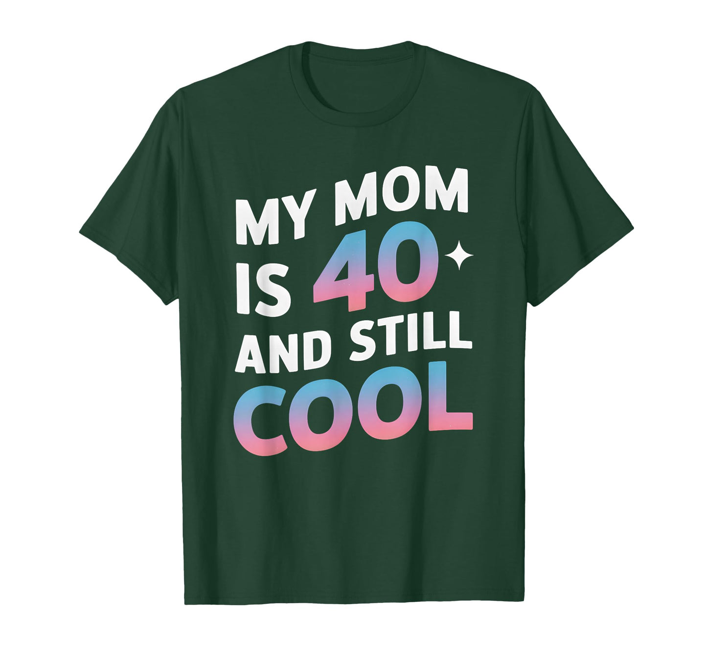 My Mom is 40 And Still Cool 40th Birthday Mothers Day Funny T-Shirt