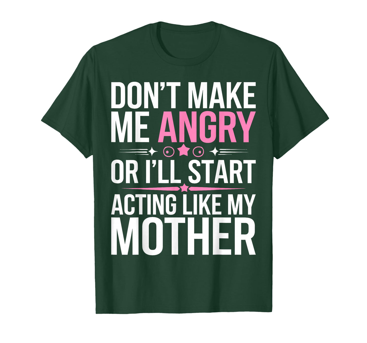 Don't Make Me Angry Or I'll Start Acting Like My Mothers Day T-Shirt