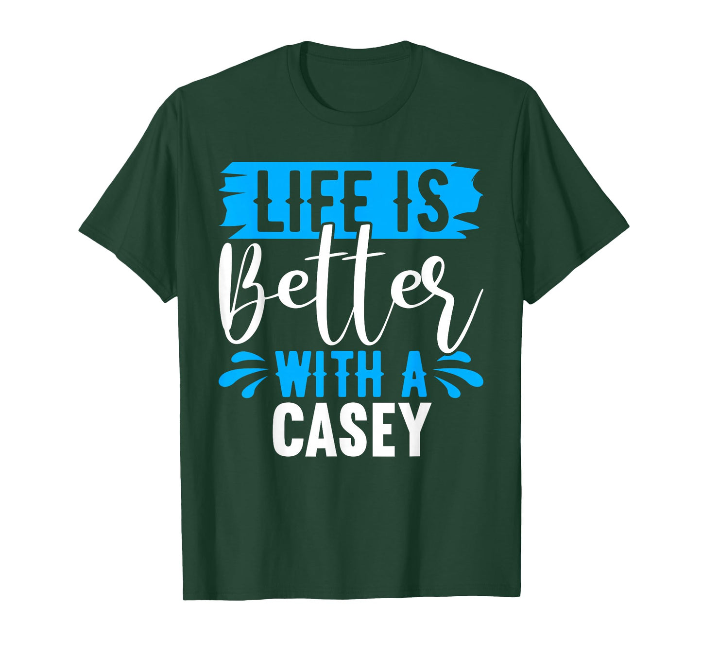Life Is Better With A CASEY T-Shirt Name CASEY T-Shirt