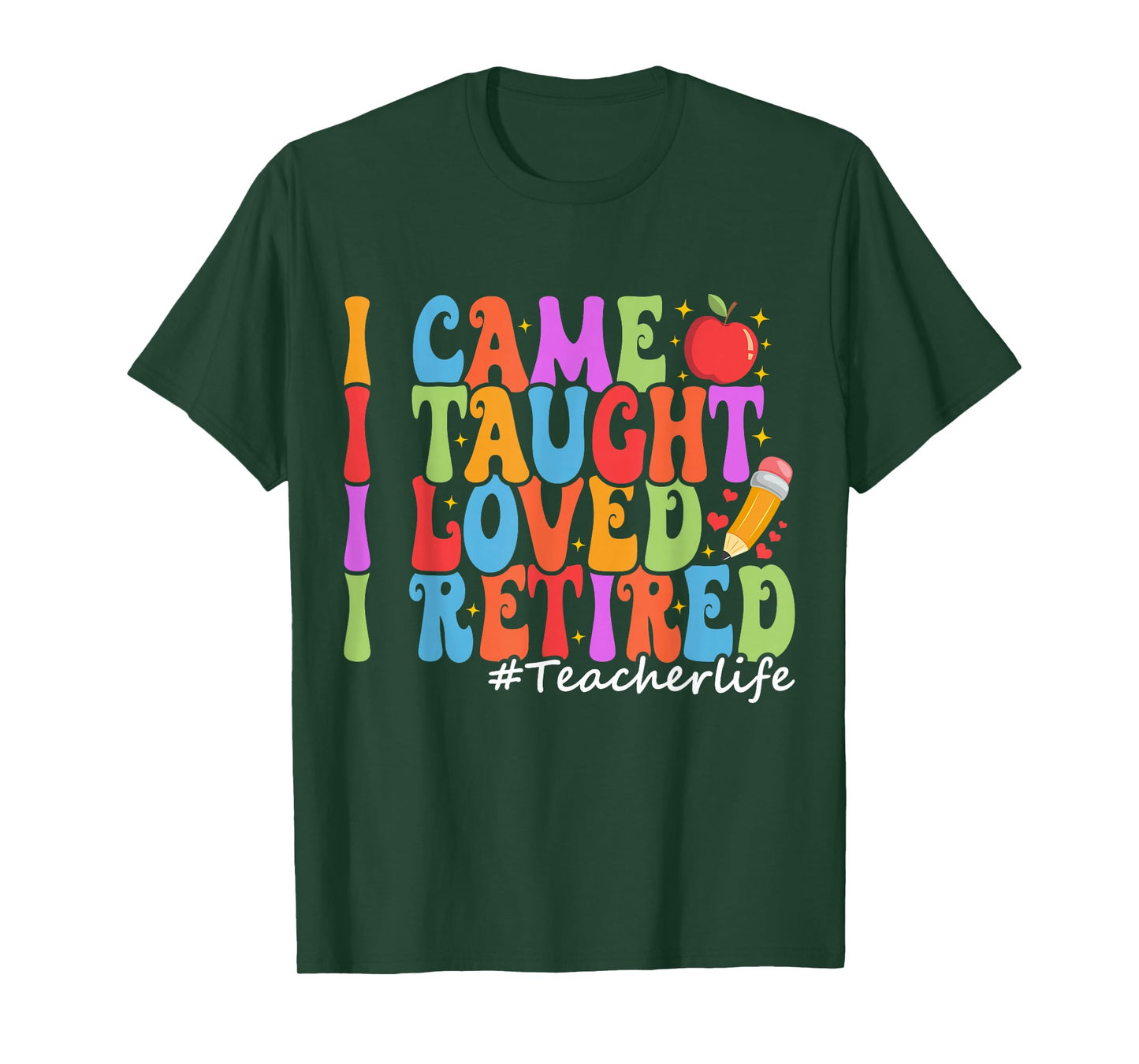 I Came I Taught I Loved I Retired Funny Teacher Retirement T-Shirt